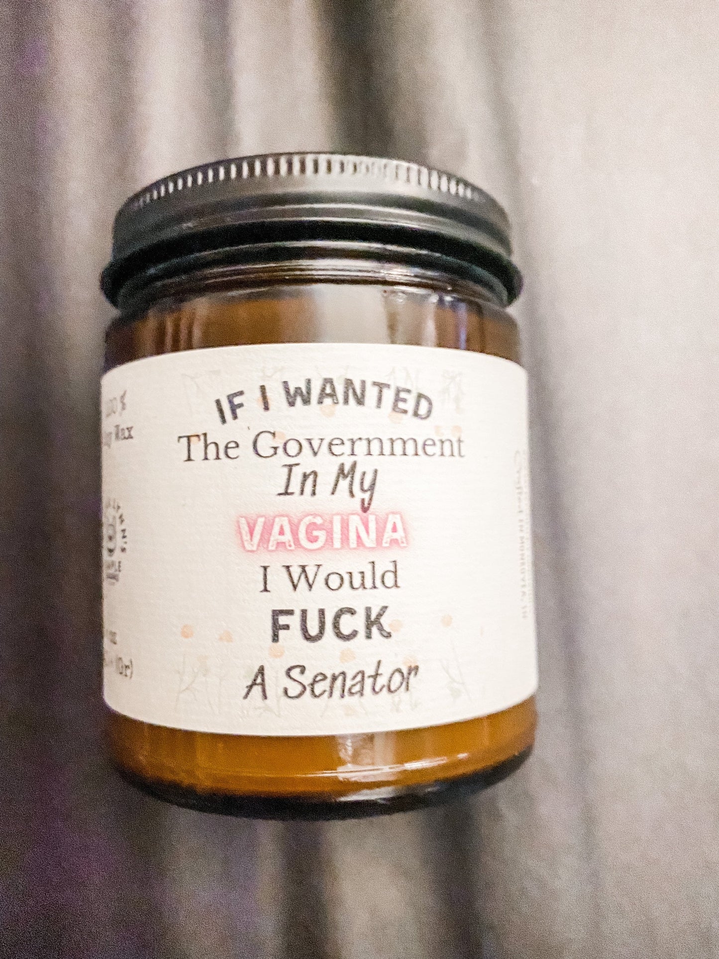 If I wanted the Government in my vagina I?d Fuck a Senator, soy wax candle, phthalate free, Reproductive rights, apothecary candle, mature